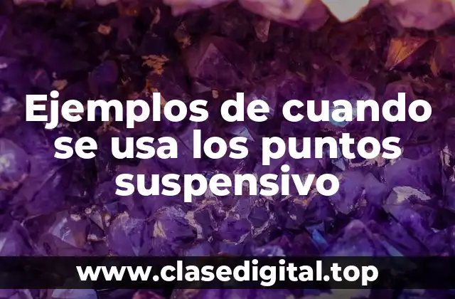 Ejemplos de cuando se usa los puntos suspensivo