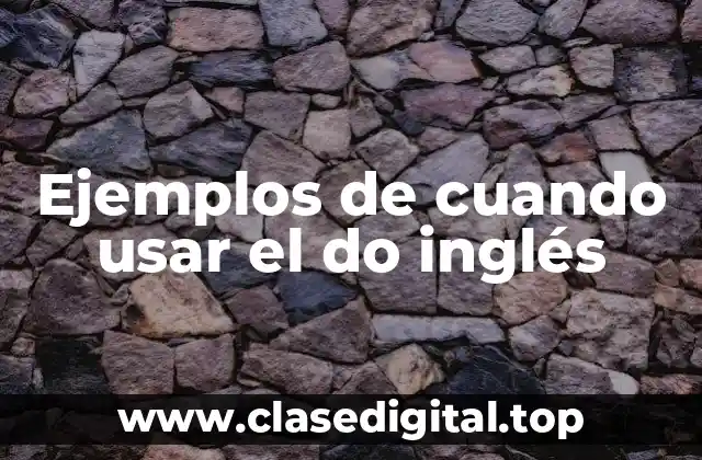 Ejemplos de cuando usar el do inglés