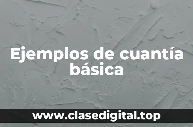 Ejemplos de cuantía básica