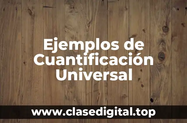 Ejemplos de Cuantificación Universal