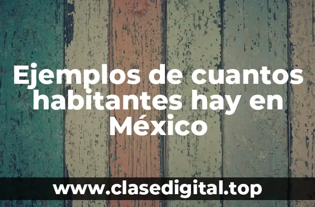 Ejemplos de cuantos habitantes hay en México