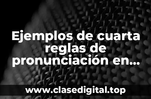 Ejemplos de cuarta reglas de pronunciación en inglés