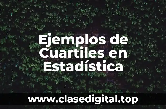 Ejemplos de Cuartiles en Estadística