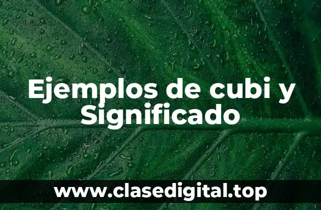 Ejemplos de cubi y Significado