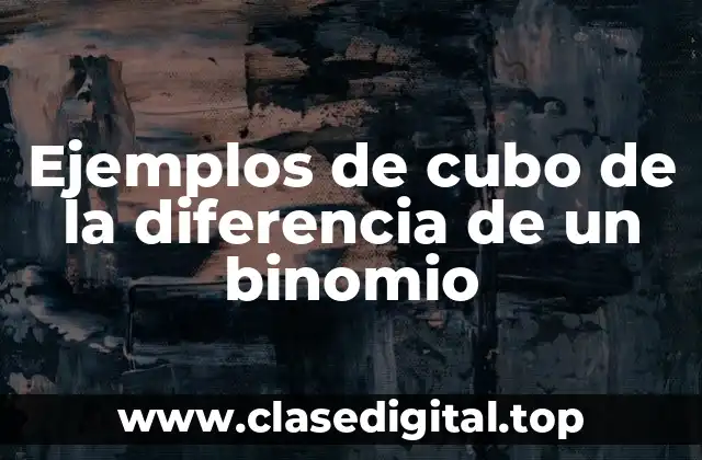 Ejemplos de cubo de la diferencia de un binomio
