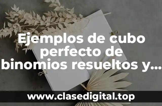 Ejemplos de cubo perfecto de binomios resueltos y Significado