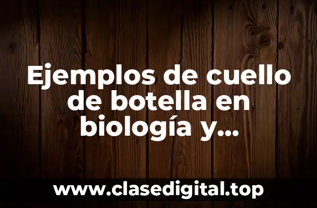 Ejemplos de cuello de botella en biología y Significado