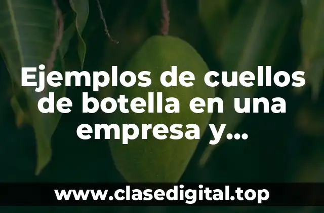 Ejemplos de cuellos de botella en una empresa