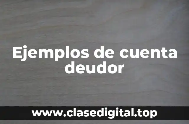 Ejemplos de cuenta deudor