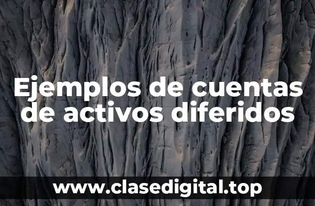 Ejemplos de cuentas de activos diferidos