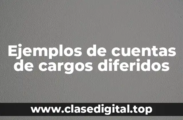 Ejemplos de cuentas de cargos diferidos
