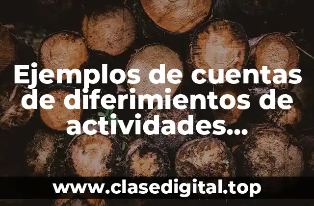 Ejemplos de cuentas de diferimientos de actividades reguladas