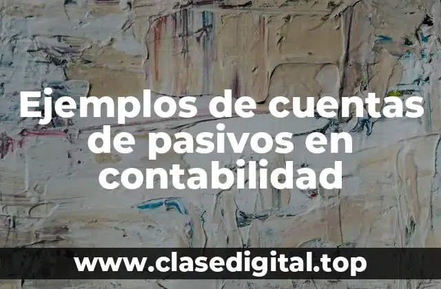 Ejemplos de cuentas de pasivos en contabilidad