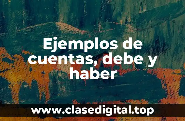 Ejemplos de cuentas, debe y haber