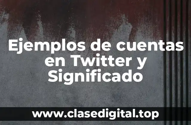 Ejemplos de cuentas en Twitter y Significado