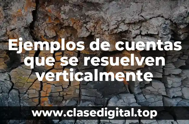 Ejemplos de cuentas que se resuelven verticalmente