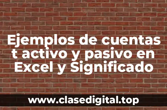 Ejemplos de cuentas t activo y pasivo en Excel y Significado