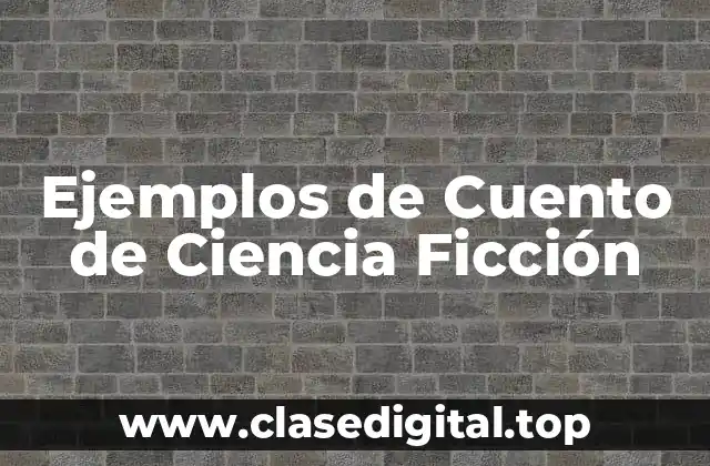 Ejemplos de Cuento de Ciencia Ficción
