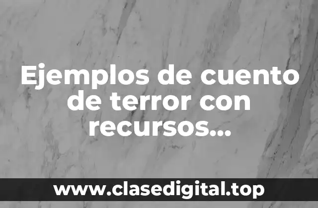 Ejemplos de cuento de terror con recursos descriptivos