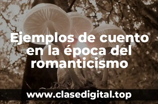 Ejemplos de cuento en la época del romanticismo