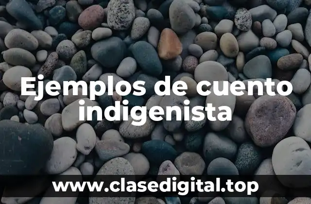 Ejemplos de cuento indigenista