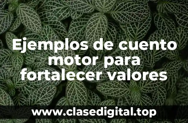 Ejemplos de cuento motor para fortalecer valores