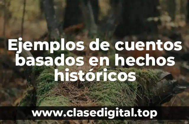 Ejemplos de cuentos basados en hechos históricos