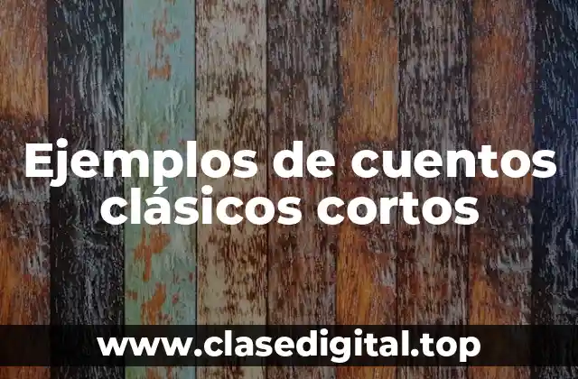 Ejemplos de cuentos clásicos cortos
