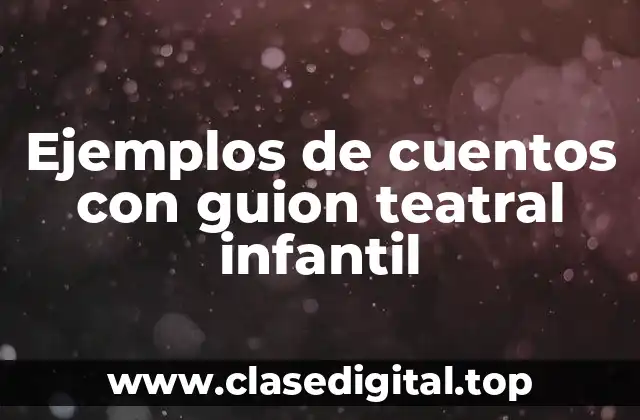 Ejemplos de cuentos con guion teatral infantil