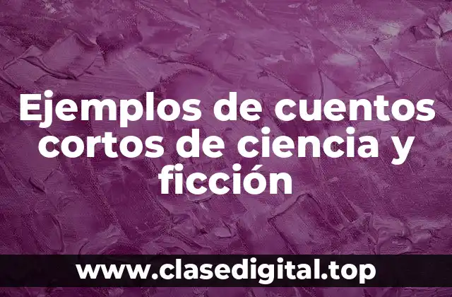 Ejemplos de cuentos cortos de ciencia y ficción