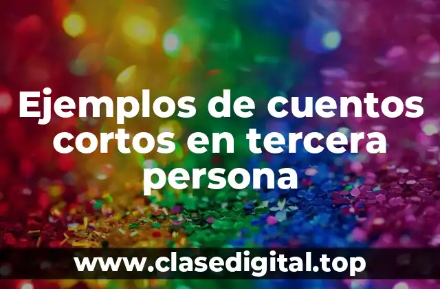 Ejemplos de cuentos cortos en tercera persona