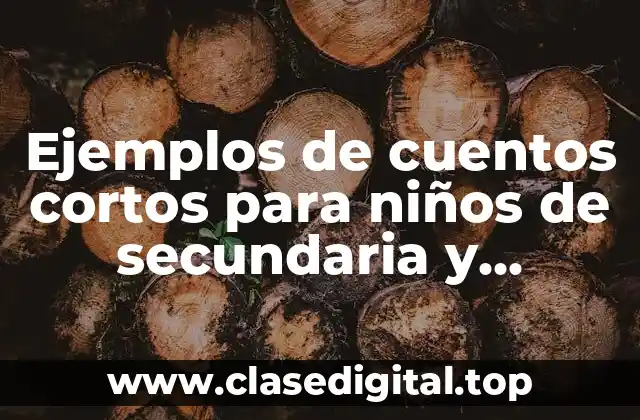 Ejemplos de cuentos cortos para niños de secundaria y Significado