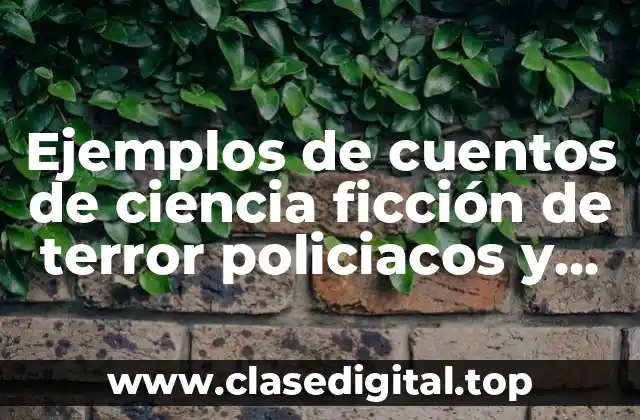 Ejemplos de cuentos de ciencia ficción de terror policiacos