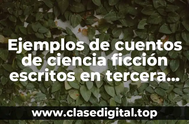 Ejemplos de cuentos de ciencia ficción escritos en tercera persona