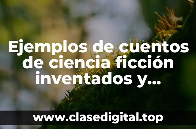Ejemplos de cuentos de ciencia ficción inventados y Significado