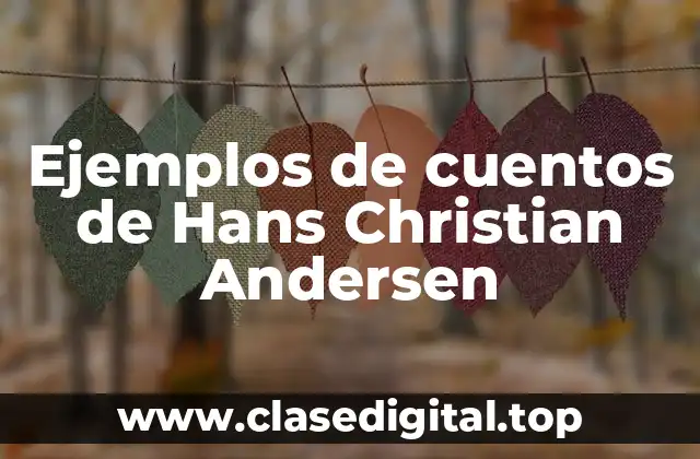 Ejemplos de cuentos de Hans Christian Andersen