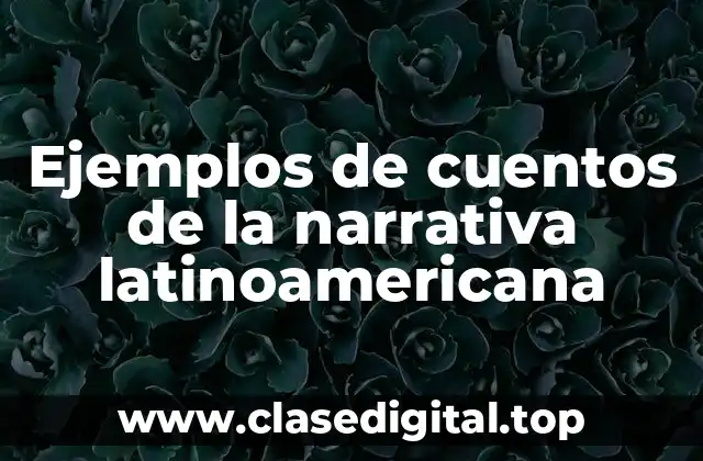 Ejemplos de cuentos de la narrativa latinoamericana