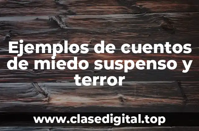 Ejemplos de cuentos de miedo suspenso y terror