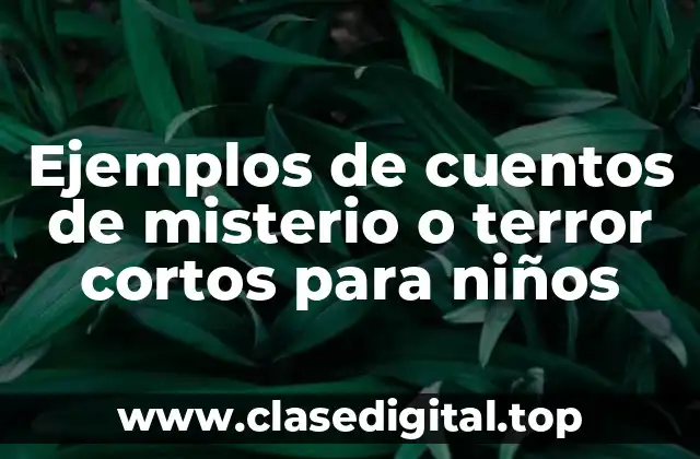 Ejemplos de cuentos de misterio o terror cortos para niños