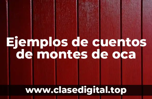 Ejemplos de cuentos de montes de oca
