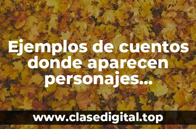 Ejemplos de cuentos donde aparecen personajes antagonistas