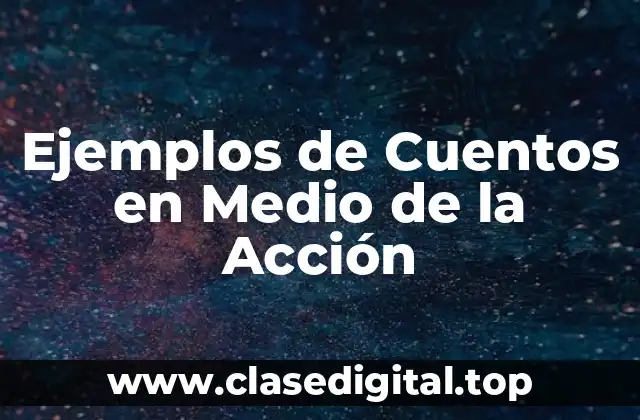 Ejemplos de Cuentos en Medio de la Acción