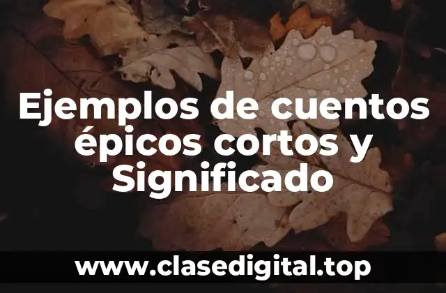 Ejemplos de cuentos épicos cortos