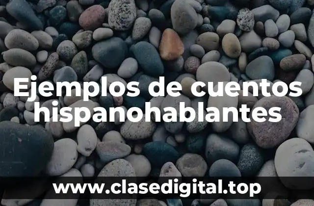 Ejemplos de cuentos hispanohablantes