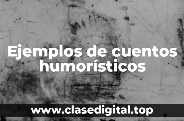 Ejemplos de cuentos humorísticos