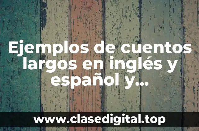 Ejemplos de cuentos largos en inglés y español y Significado