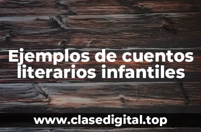 Ejemplos de cuentos literarios infantiles