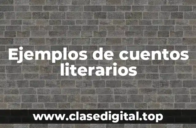 Ejemplos de cuentos literarios