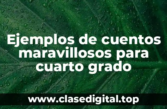 Ejemplos de cuentos maravillosos para cuarto grado