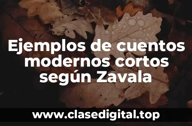 Ejemplos de cuentos modernos cortos según Zavala